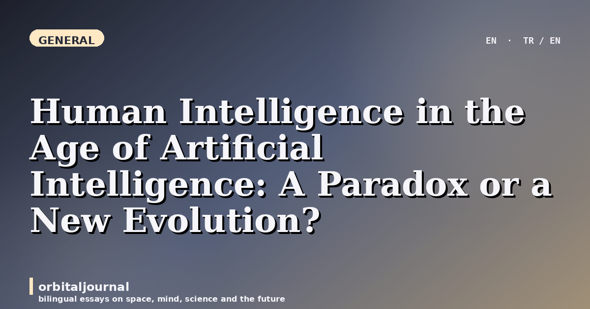 Human Intelligence in the Age of Artificial Intelligence: A Paradox or a New Evolution?