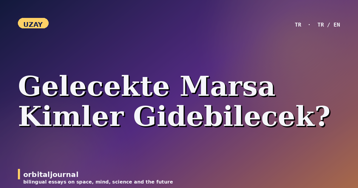 Gelecekte Marsa Kimler Gidebilecek?