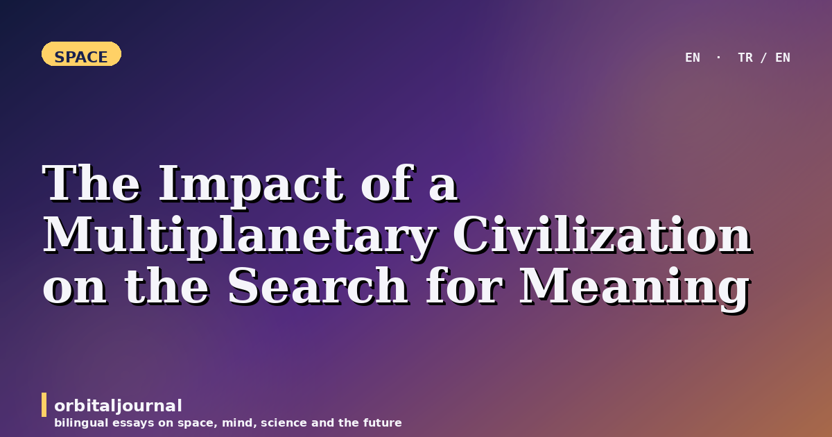 The Impact of a Multiplanetary Civilization on the Search for Meaning
