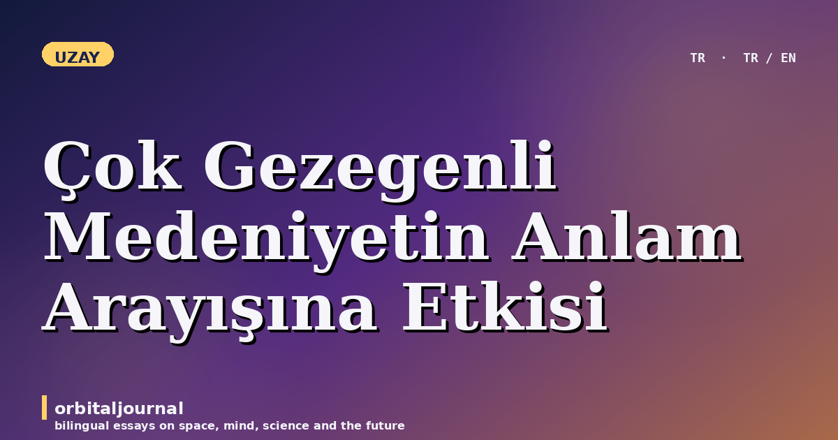 Çok Gezegenli Medeniyetin Anlam Arayışına Etkisi