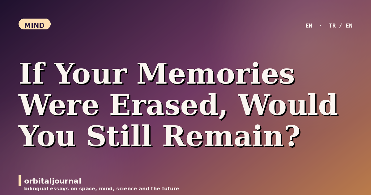 If Your Memories Were Erased, Would You Still Remain?