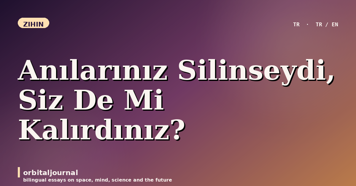 Anılarınız Silinseydi, Siz De Mi Kalırdınız?