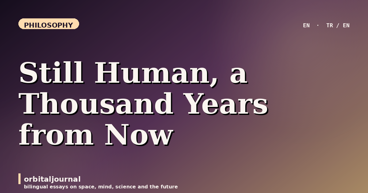 Still Human, a Thousand Years from Now