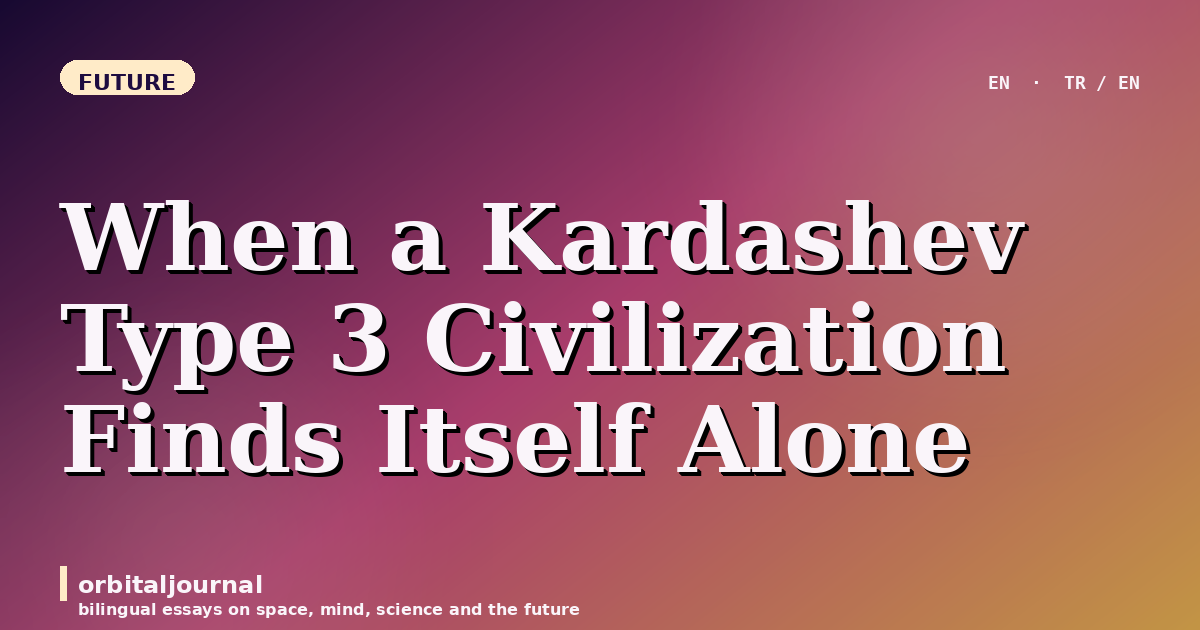 When a Kardashev Type 3 Civilization Finds Itself Alone