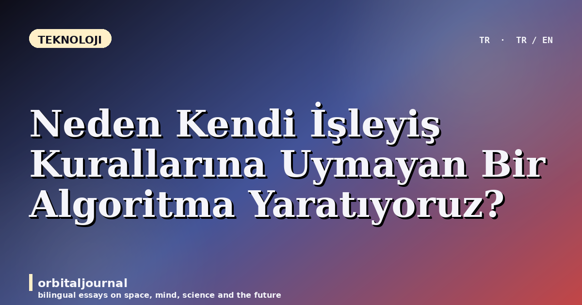 Neden Kendi İşleyiş Kurallarına Uymayan Bir Algoritma Yaratıyoruz?