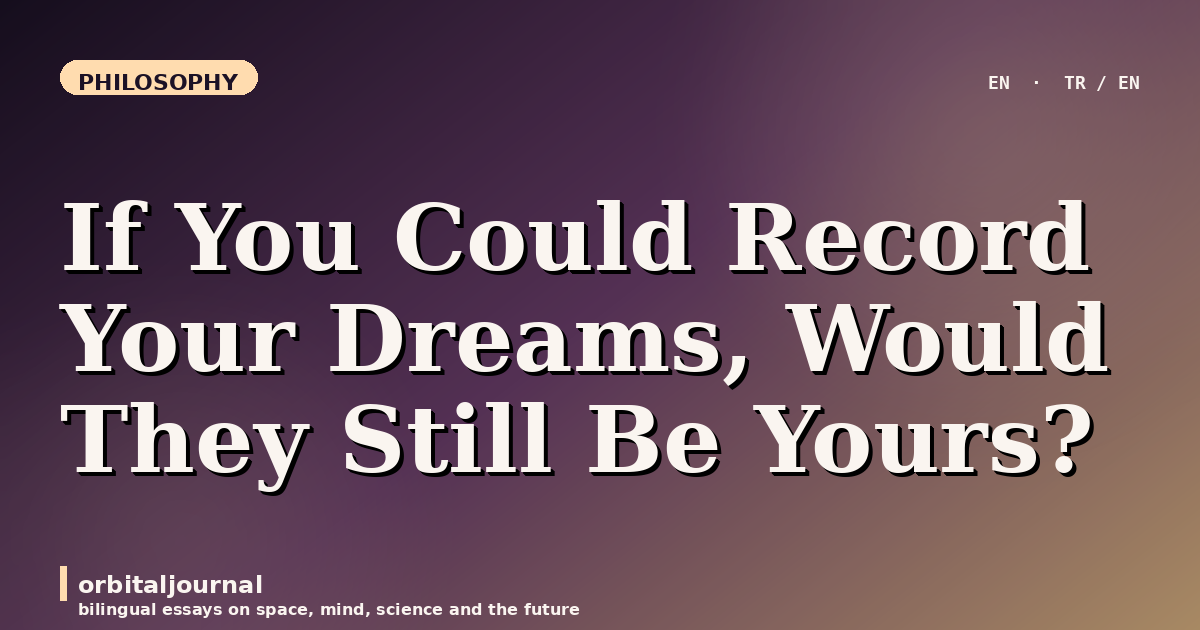 If You Could Record Your Dreams, Would They Still Be Yours?