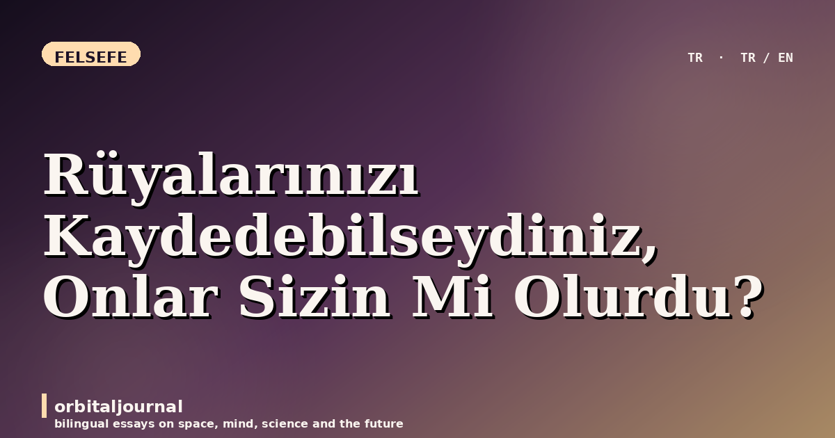 Rüyalarınızı Kaydedebilseydiniz, Onlar Sizin Mi Olurdu?