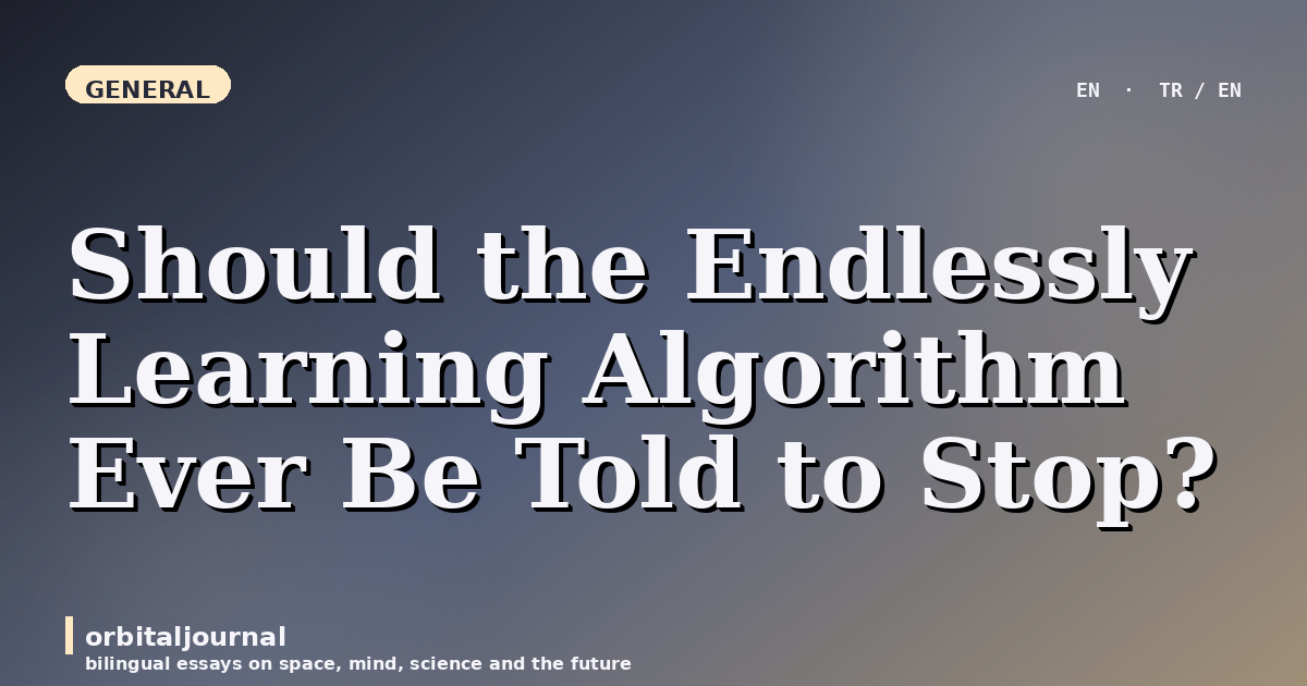 Should the Endlessly Learning Algorithm Ever Be Told to Stop?
