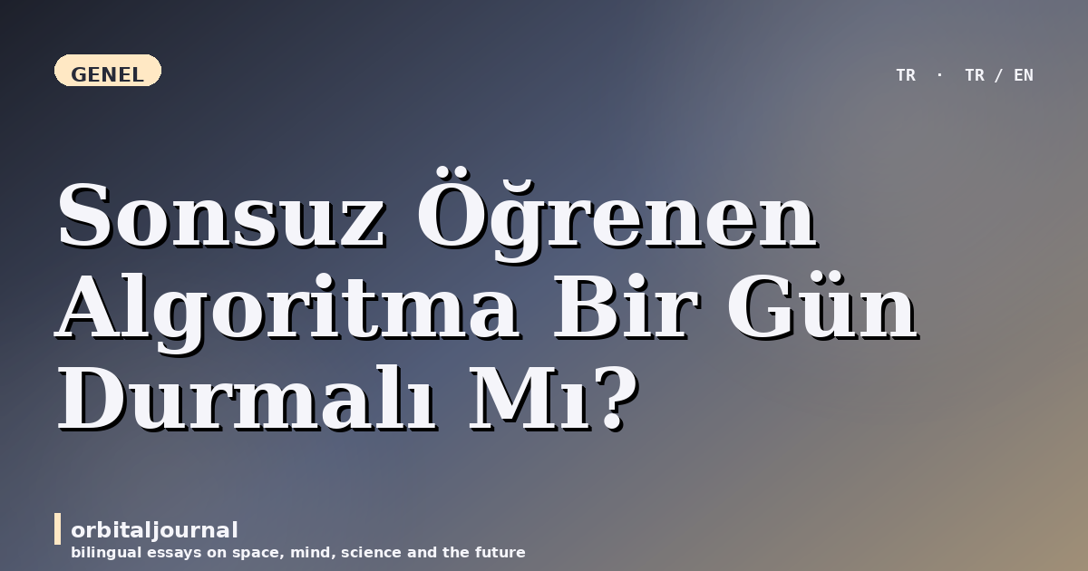 Sonsuz Öğrenen Algoritma Bir Gün Durmalı Mı?