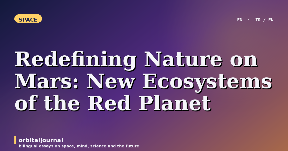 Redefining Nature on Mars: New Ecosystems of the Red Planet