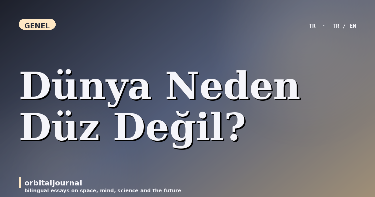 Dünya Neden Düz Değil?