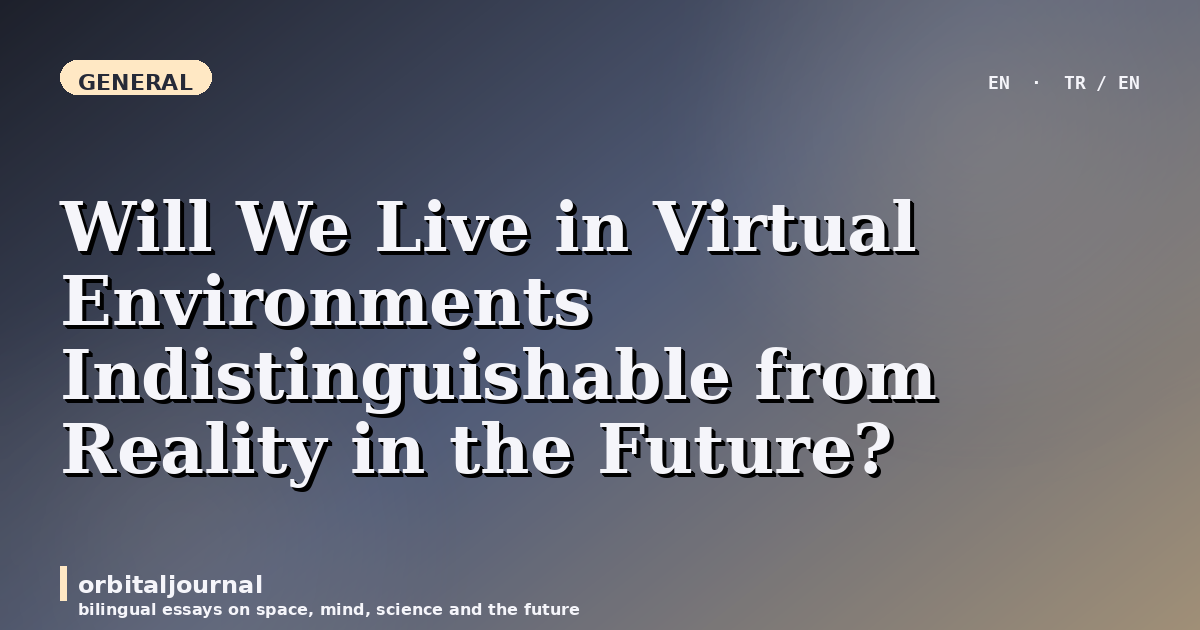 Will We Live in Virtual Environments Indistinguishable from Reality in the Future?