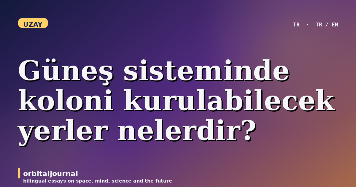Güneş sisteminde koloni kurulabilecek yerler nelerdir?
