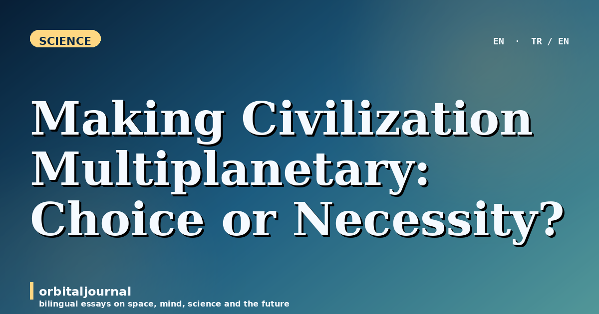 Making Civilization Multiplanetary: Choice or Necessity?