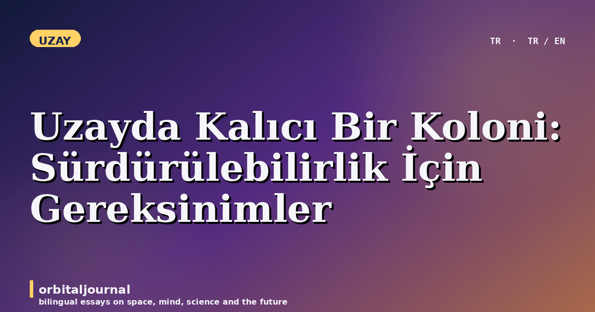 Uzayda Kalıcı Bir Koloni: Sürdürülebilirlik İçin Gereksinimler