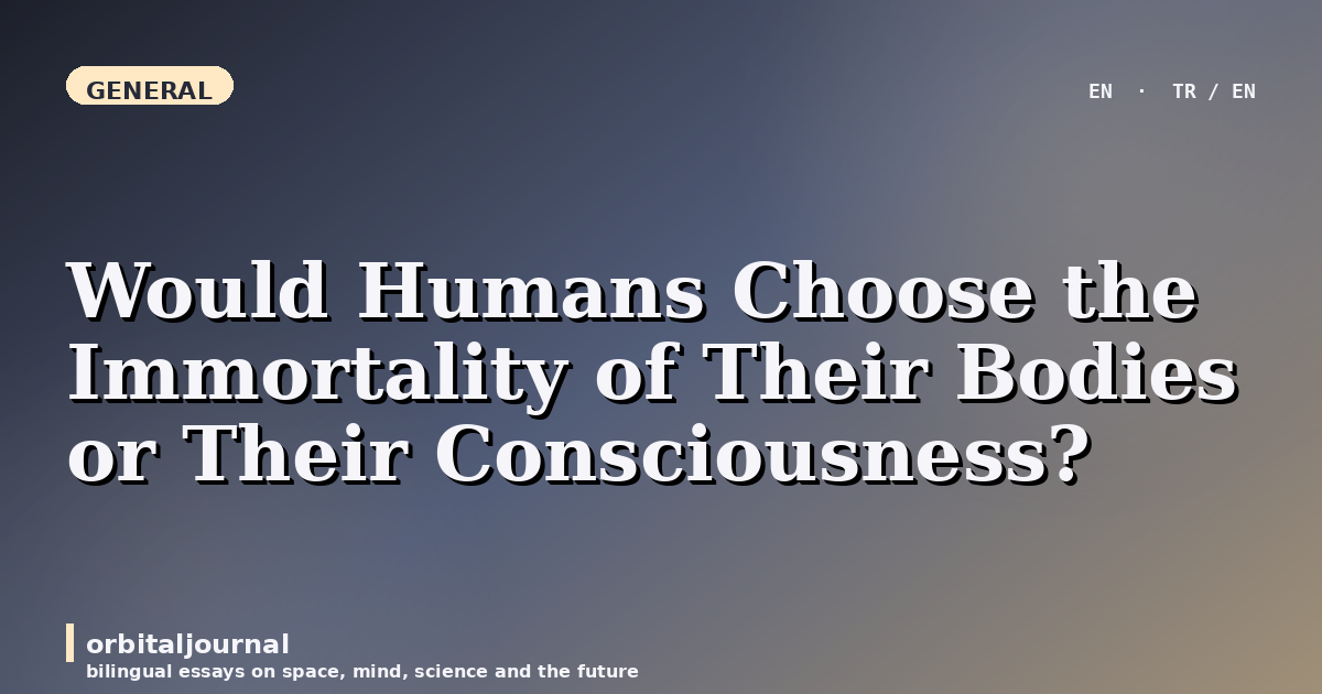 Would Humans Choose the Immortality of Their Bodies or Their Consciousness?