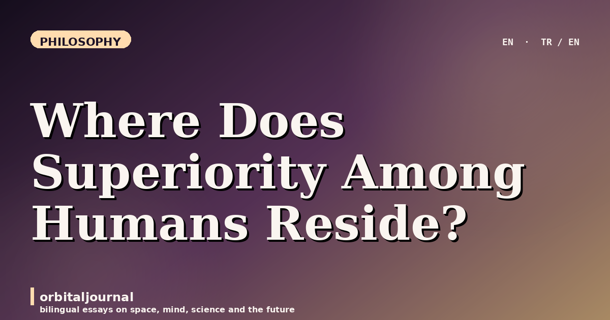 Where Does Superiority Among Humans Reside?