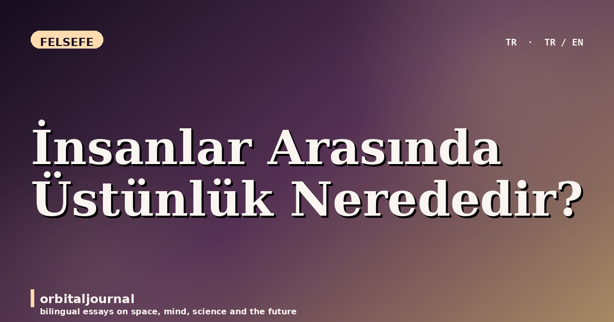 İnsanlar Arasında Üstünlük Nerededir?