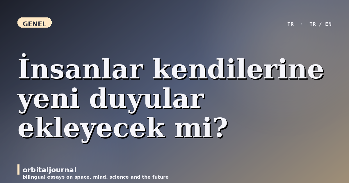 İnsanlar kendilerine yeni duyular ekleyecek mi?