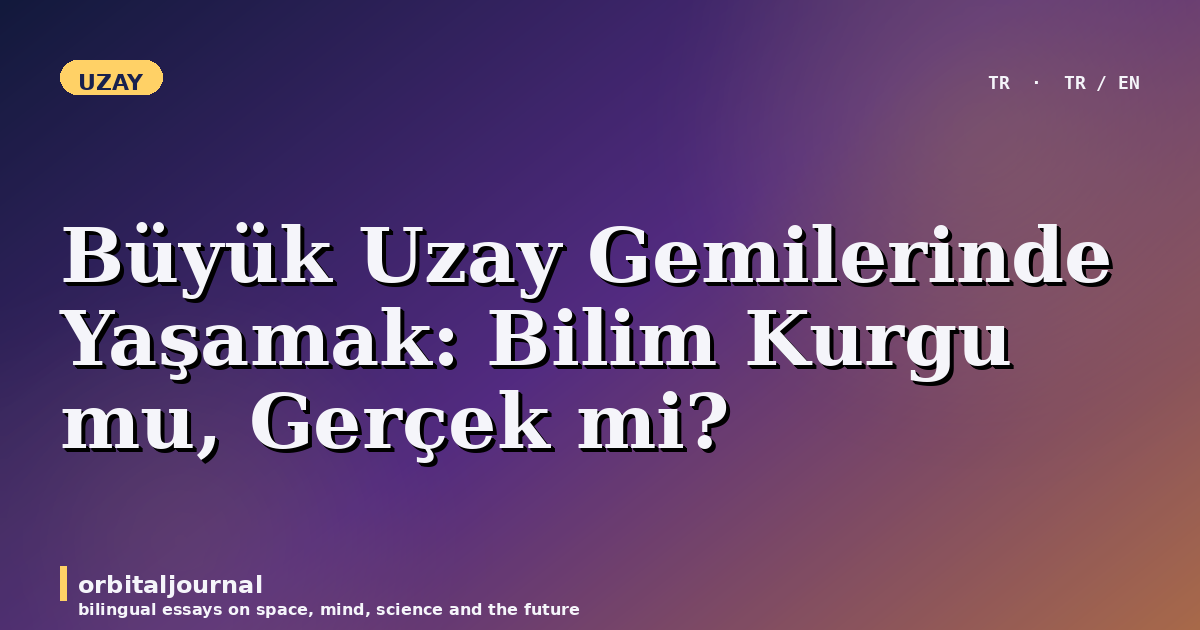 Büyük Uzay Gemilerinde Yaşamak: Bilim Kurgu mu, Gerçek mi?