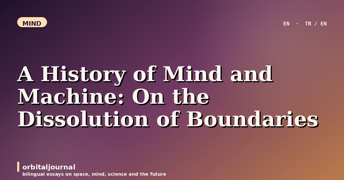 A History of Mind and Machine: On the Dissolution of Boundaries