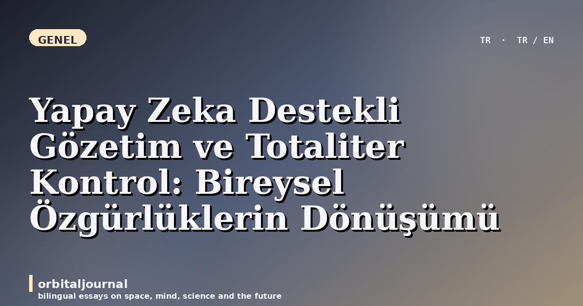 Yapay Zeka Destekli Gözetim ve Totaliter Kontrol: Bireysel Özgürlüklerin Dönüşümü
