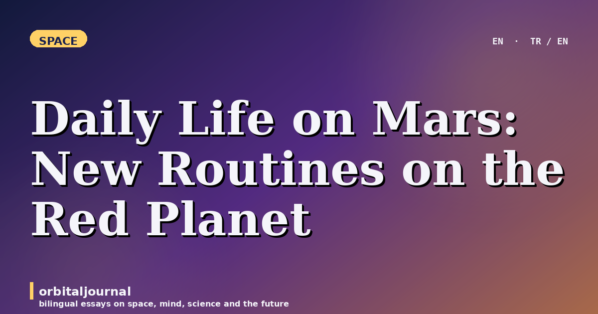 Daily Life on Mars: New Routines on the Red Planet